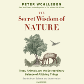 The Secret Wisdom of Nature: Trees, Animals, and the Extraordinary Balance of All Living Things-Stories from Science and Observation - Peter Wohlleben Cover Art