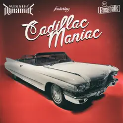 Cadillac Maniac - Single - Kissin' Dynamite Cadillac Maniac - Single - Kissin' Dynamite