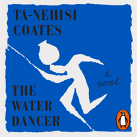 Ta-Nehisi Coates - The Water Dancer artwork