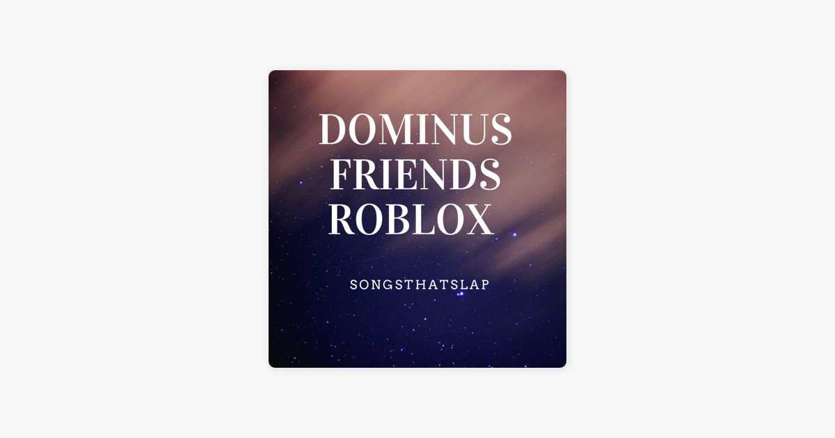 Dominus Friends Roblox Single By Songsthatslap On Apple Music - electricity dominus roblox