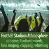 Football Stadium Athmosphere at Home: Stadium Moods, Fans Singing, Clapping, Whistling album lyrics, reviews, download