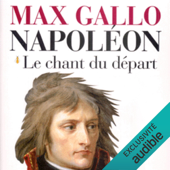 Le chant du départ: Napoléon 1 - Max Gallo