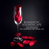Romantic Soundscape - Jazz Atmospheres for a Restaurant, Bar, Lounge, Cafe: Ballads artwork