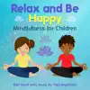 Relax and Be Happy: Mindfulness for Children (and Teachers and Parents) [feat. Paul Avgerinos] album lyrics, reviews, download