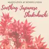 Stream & download Soothing Japanese Shakuhachi - Oriental Music for Quiet Moments of Meditation & Mindfulness