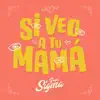 Si Veo a Tu Mamá - Single album lyrics, reviews, download