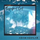 Adam Aguilar - Superficial Girl