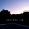 Almost the End - Single album lyrics, reviews, download
