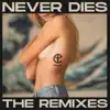 Never Dies (The Remixes) - EP album lyrics, reviews, download