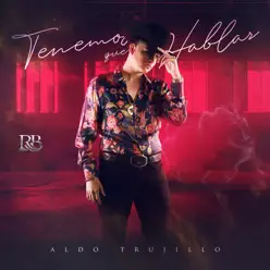 Tenemos Que Hablar - Single - Aldo Trujillo