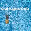Small Hawaiian Coffee (feat. Peter) - Single album lyrics, reviews, download