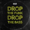 Drop the Funk Drop the Bass - Single