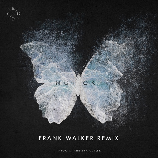 Not Ok (Frank Walker Remix) - Single - Kygo, Chelsea Cutler & Frank Walker
