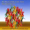 All My Friends Love Jazz (Live) album lyrics, reviews, download