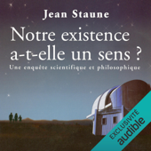 Notre existence a-t-elle un sens ? - Jean Staune