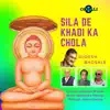 Sila De Khadi Ka Chola - Single album lyrics, reviews, download
