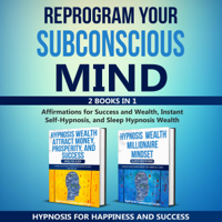 Hypnosis for Happiness and Success - Reprogram Your Subconscious Mind: 2 Books in 1: Affirmations for Success and Wealth, Instant Self-Hypnosis, and Sleep Hypnosis Wealth (Unabridged) artwork