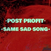 Post Profit - Same Sad Song