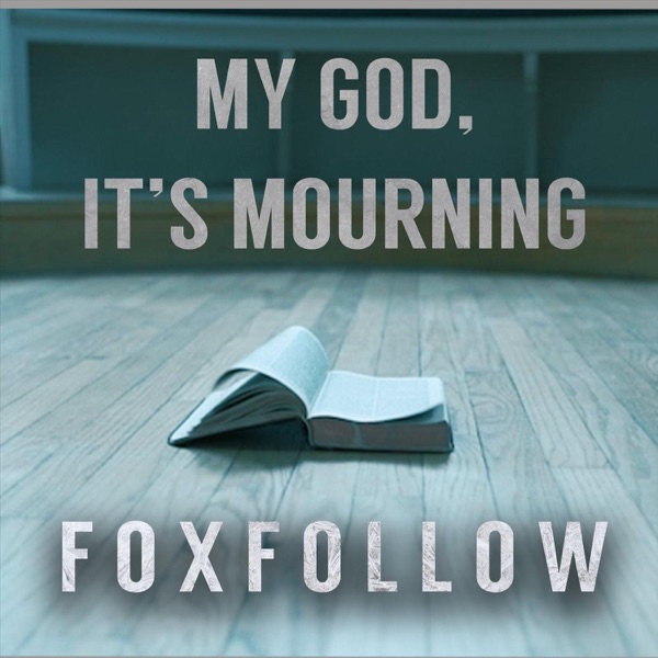 Foxfollow - My God, It's Mourning [single] (2019)