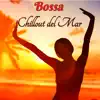 Bossa Chillout del Mar - Bossa Ibiza 2019 Lounge Music & Chill Out Music album lyrics, reviews, download