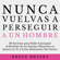 Bruce Bryans - Nunca Vuelvas a Perseguir a un Hombre: 38 Secretos para Poder Conseguir al Hombre de tus Sueños, Mantener su Interés en Ti, y Evitar Relaciones Sin Futuro