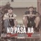 No Pasa Ná (Remix) [feat. Clase A] - Chandé lyrics