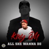 All She Wanna Do - Single