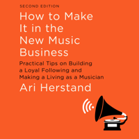 Ari Herstand - How to Make It in the New Music Business: Practical Tips on Building a Loyal Following and Making a Living as a Musician [Second Edition] artwork