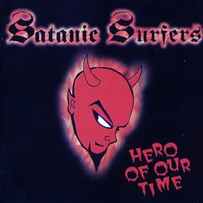 Hero of Our Time - Satanic Surfers Hero of Our Time - Satanic Surfers