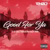 Good for Ya (feat. Focalistic, Kzvla & Kazzy Rich) - Single album lyrics, reviews, download