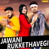 Jawani Rukke Thavegi - Single