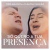 Só Quero a Tua Presença (feat. Cláudia Canção) - Single