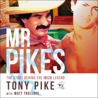 Tony Pike & Matt Trollope - Mr Pikes: The Story Behind the Ibiza Legend (Unabridged) artwork