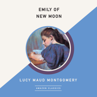 L.M. Montgomery - Emily of New Moon (AmazonClassics Edition) (Unabridged) artwork