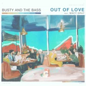 Busty and the Bass - Out of Love