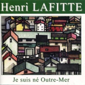 Henri LAFITTE - Je suis né Outre-Mer