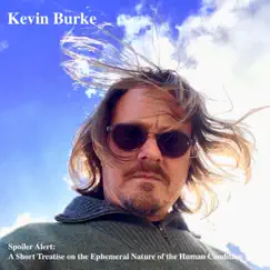 Spoiler Alert: A Short Treatise on the Ephemeral Nature of the Human Condition by Kevin Burke album reviews, ratings, credits