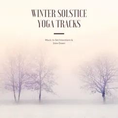 Winter Solstice Yoga Tracks - Music to Set Intentions & Slow Down by Winter Solstice album reviews, ratings, credits
