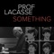 Something - Prof. Lacasse lyrics