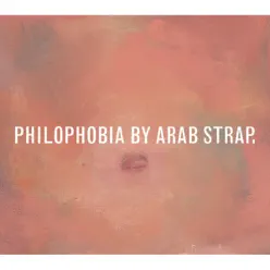 Philophobia (Deluxe Version) - Arab Strap