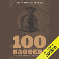 Christopher W. Mayer - 100 Baggers: Stocks That Return 100-to-1 and How to Find Them (Unabridged) artwork