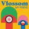 My Friend - Vlossom lyrics