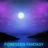 Foreseen Fantasy - Single album lyrics, reviews, download