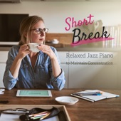 Short Break - Relaxed Jazz Piano to Maintain Concentration artwork