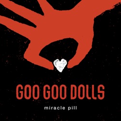 The Goo Goo Dolls - Miracle Pill
