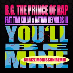 You'll Be Mine (Chrizz Morisson Remix) [feat. Timi Kullai & Nathan Reynolds III] - Single - B.g. The Prince Of Rap