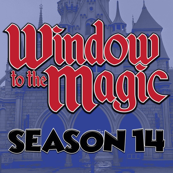 A WINDOW TO THE MAGIC: DISNEYLAND ADVENTURE PODCAST A WINDOW TO THE MAGIC: DISNEYLAND ADVENTURE PODCAST