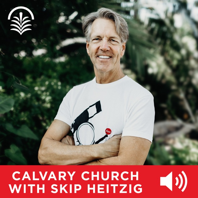 Calvary Church With Skip Heitzig Audio Podcast By Skip Heitzig On Apple ...