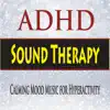 Stream & download ADHD Sound Therapy (Calming Mood Music for Hyperactivity)