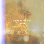 Living in the City - SCANDAL